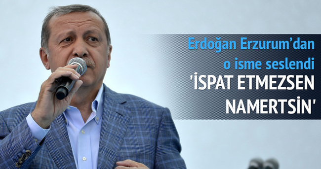 Erdoğan’dan o isme: İspat etmezsen namertsin
