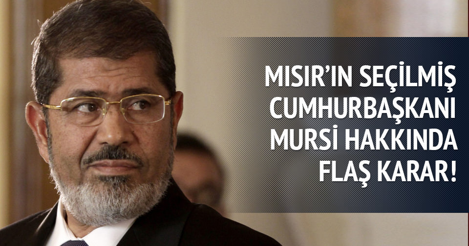 Mursi’nin idam cezasıyla ilgili flaş karar