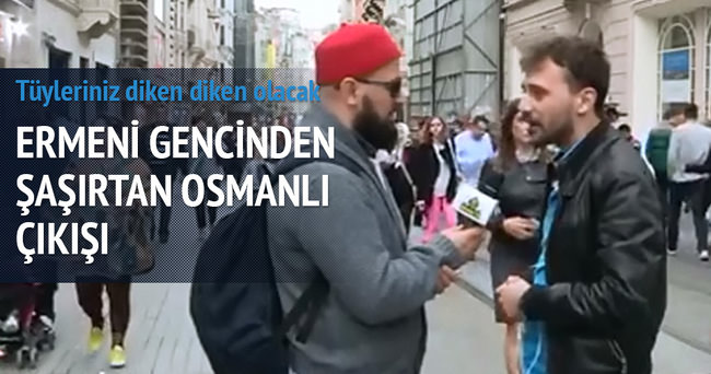 Ermeni bir gençten şaşırtan Osmanlı çıkışı
