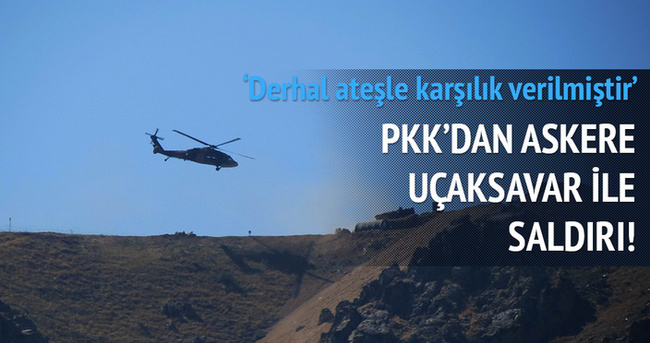 PKK’dan askere uçaksavar ile saldırı!