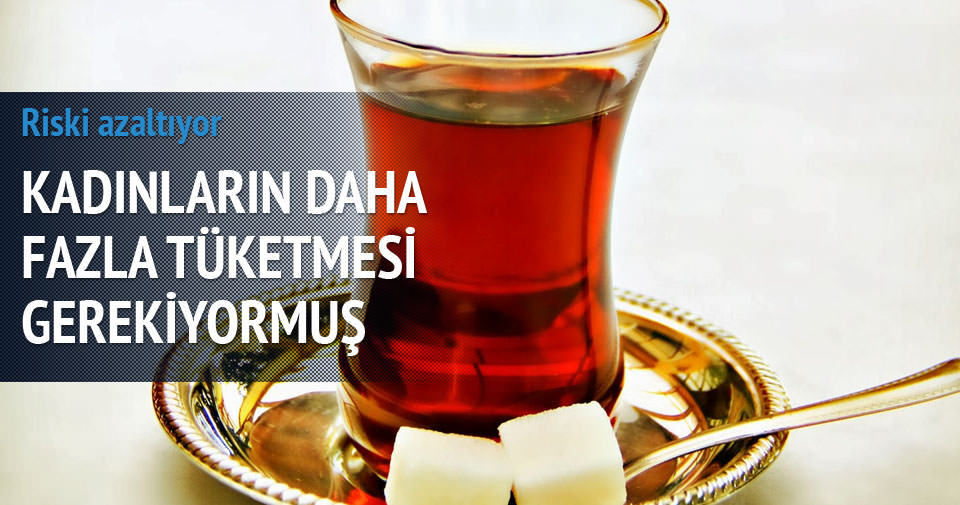 Kadınlar daha fazla siyah çay içmeli Sağlık Haberleri