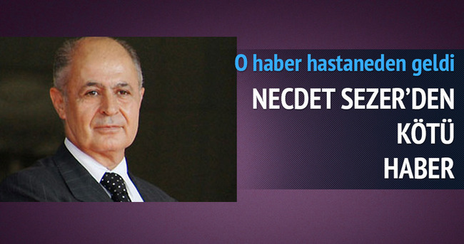 Ahmet Necdet Sezer’den kötü haber!
