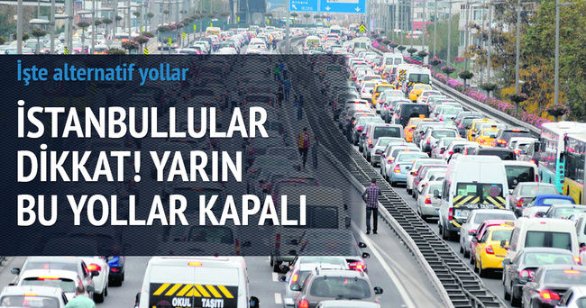 İstanbul’da yarın bu yollara dikkat