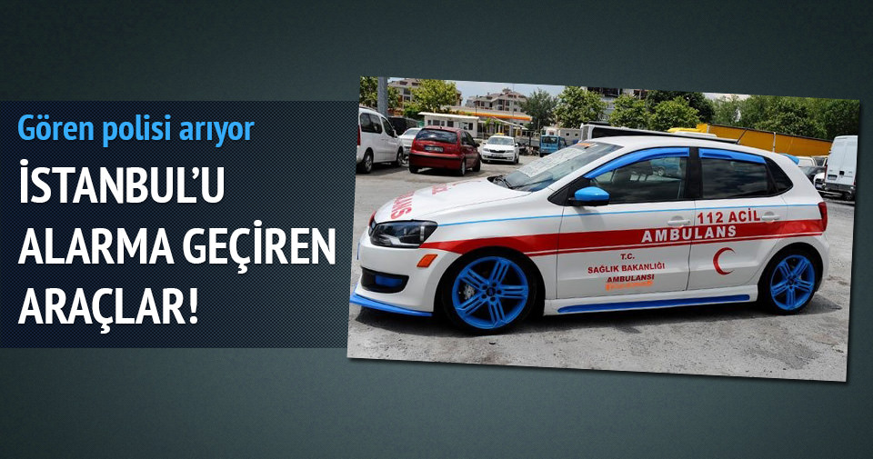 İstanbul’u alarma geçiren araçlar!