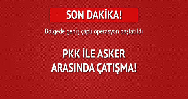 PKK ile asker arasında çatışma!