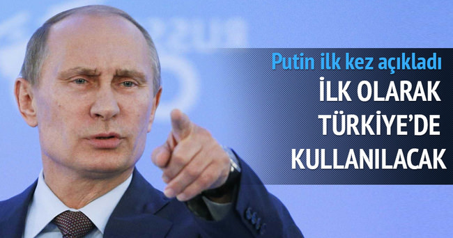 Putin: İlk olarak Türkiye‘de geçerli olacak