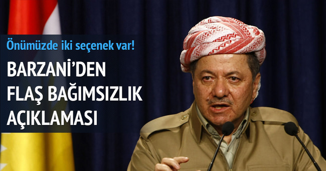Barzani: Bağımsızlığı seçeceğiz
