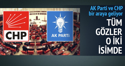 AK Parti ile CHP bir araya geliyor