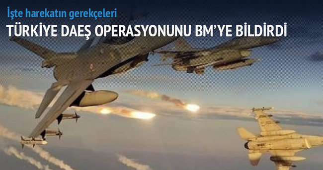 Türkiye DAEŞ operasyonunu BM’ye bildirdi