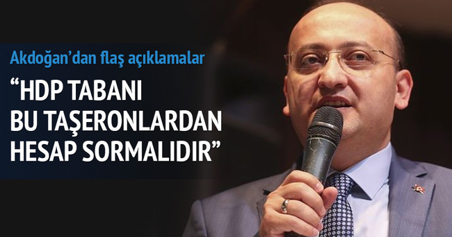 Akdoğan: HDP tabanı bu taşeronlardan hesap sormalıdır