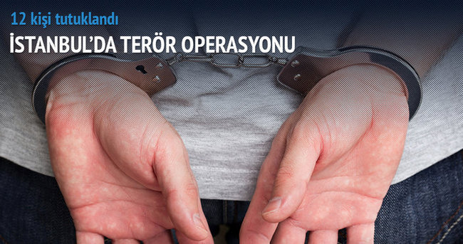 İstanbul’daki operasyonda 12 tutuklama