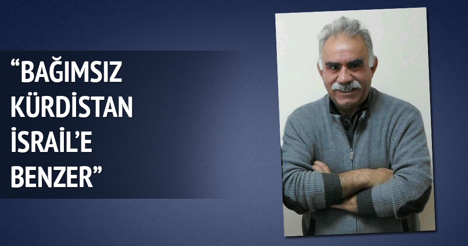 Öcalan: Bağımsız Kürdistan İsrail’e benzer