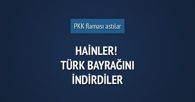 Silvan’da Türk bayrağını indirip PKK flaması astı