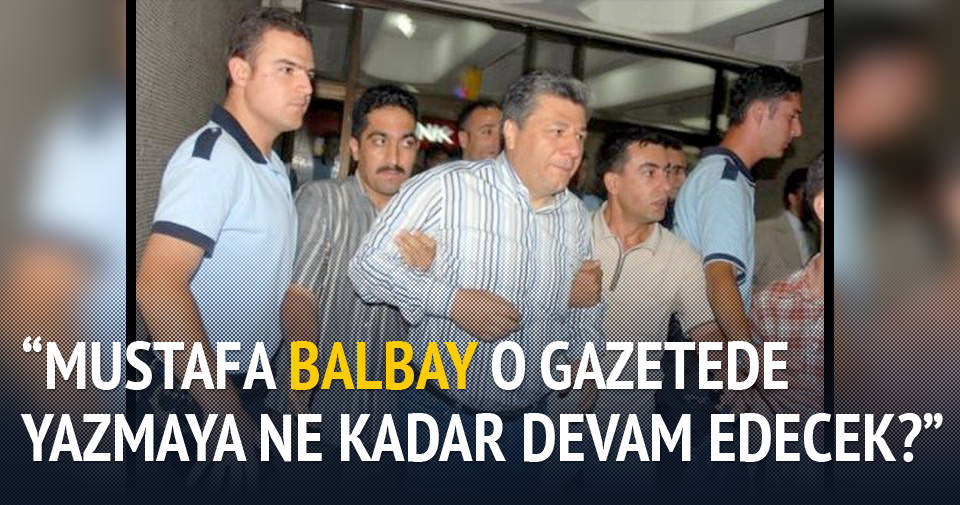 “Mustafa Balbay ne kadar devam edecek?”