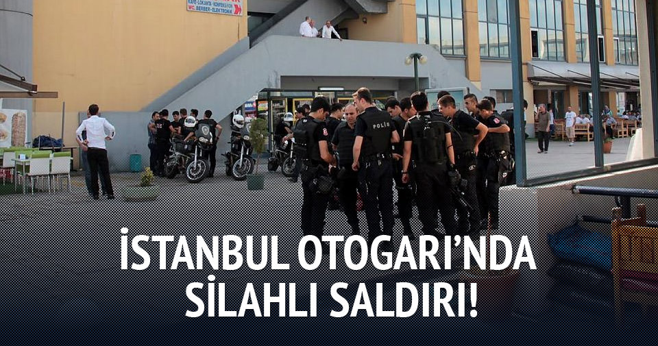 İstanbul Otogarı’nda silahlı saldırı!