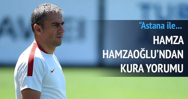 Hamza Hamzaoğlu’ndan kura yorumu: Astana ile...