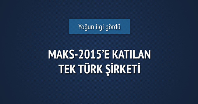 MAKS-2015’e katılan tek Türk şirketi