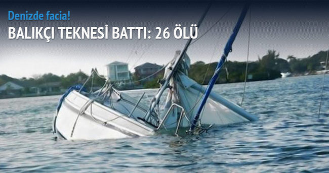 Balıkçı teknesi battı: 26 ölü