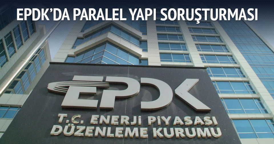 EPDK’da paralel yapı soruşturması