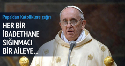 Papa’dan Katolik dünyasına sığınmacılar için çağrı