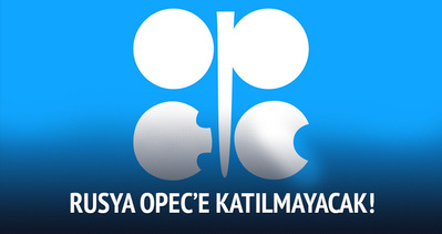 Rusya OPEC’e katılmayacak!