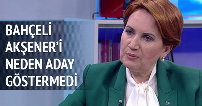 MHP neden Meral Akşener’i neden aday göstermedi?