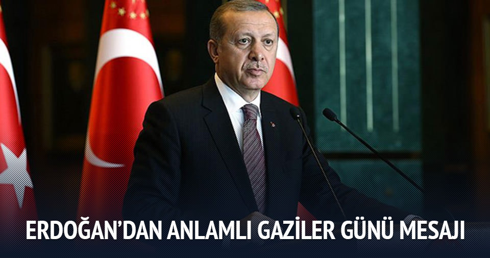 Cumhurbaşkanı Erdoğan’dan Gaziler Günü mesajı