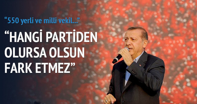 Erdoğan: 550 yerli ve milli vekil göndermenizi istiyorum