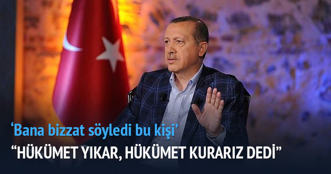 Erdoğan: Bana ’hükümet yıkar, hükümet kurarız’ dedi