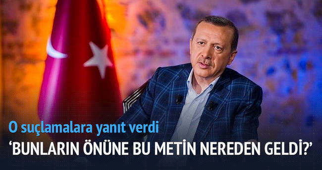 Erdoğan: ’Bunların önüne bu metin nereden geldi?’