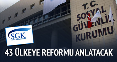 Türkiye 43 ülkeye Sosyal Güvenlik Reformu’nu anlatacak