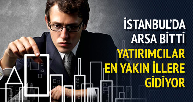 İstanbul’da arsa bitti yatırımcı yakın illere gitti