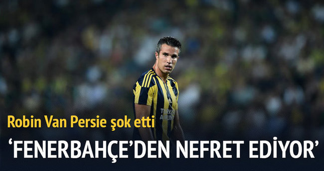 ’Fenerbahçe’den nefret ediyor
