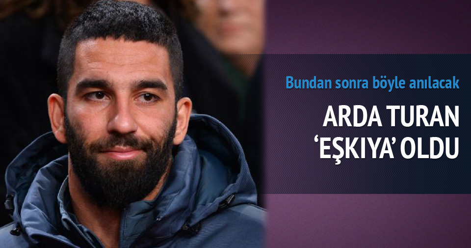 Arda Turan'a 'Eşkıya' lakabı taktılar - Son Dakika Haberler