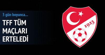 Türkiye Futbol Federasyonu tüm maçları erteledi