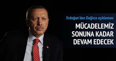 Erdoğan: Bunlarla mücadelemiz devam edecek