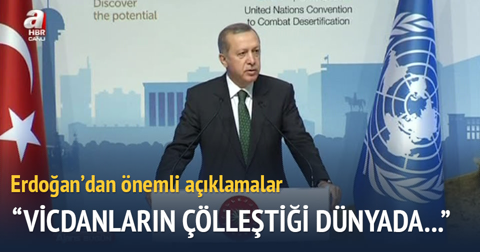 Erdoğan: Vicdanların çölleştiği dünyada...