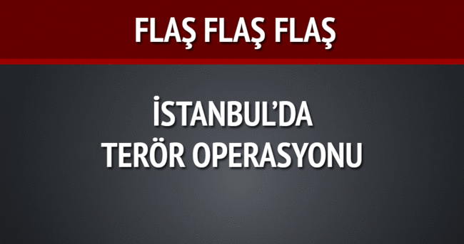 İstanbul’da lüks siteye terör operasyonu