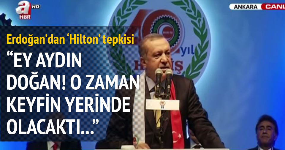 Cumhurbaşkanı Erdoğan’dan ’Hilton’ tepkisi