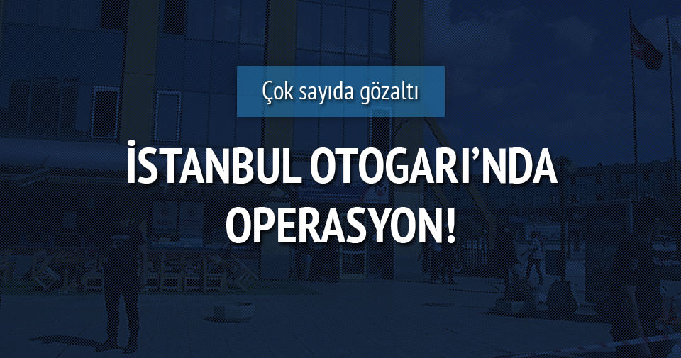 İstanbul Otogarında 11 gözaltı!