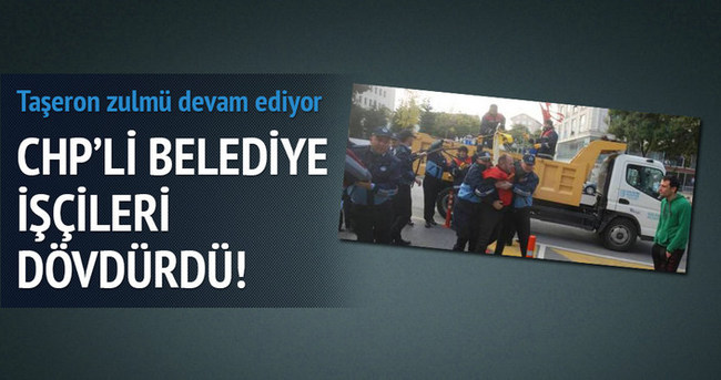 CHP’li belediye işçileri dövdürdü