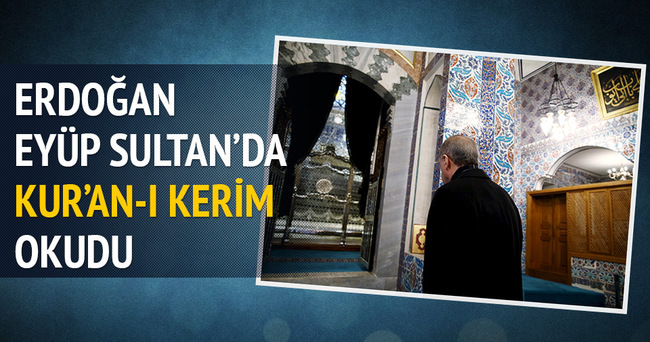 Erdoğan Eyüp Sultan’da Kur-an’ı Kerim okudu