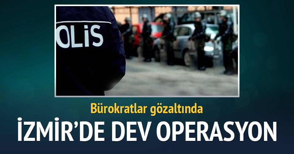 İzmir’de Paralel yapı operasyonu