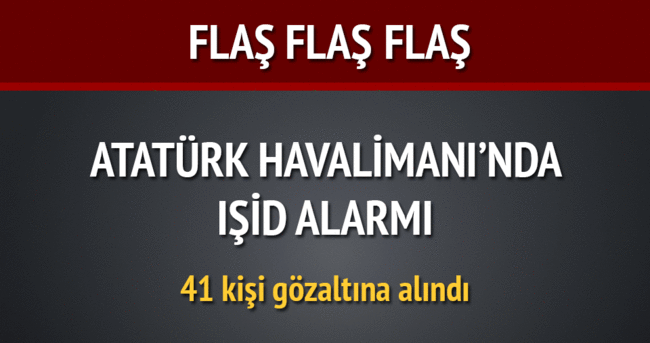 Atatürk Havalimanı’nda IŞİD alarmı