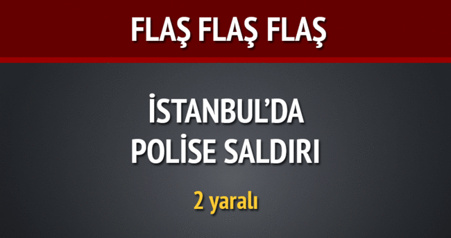 İstanbul’da polise silahlı saldırı: 2 yaralı