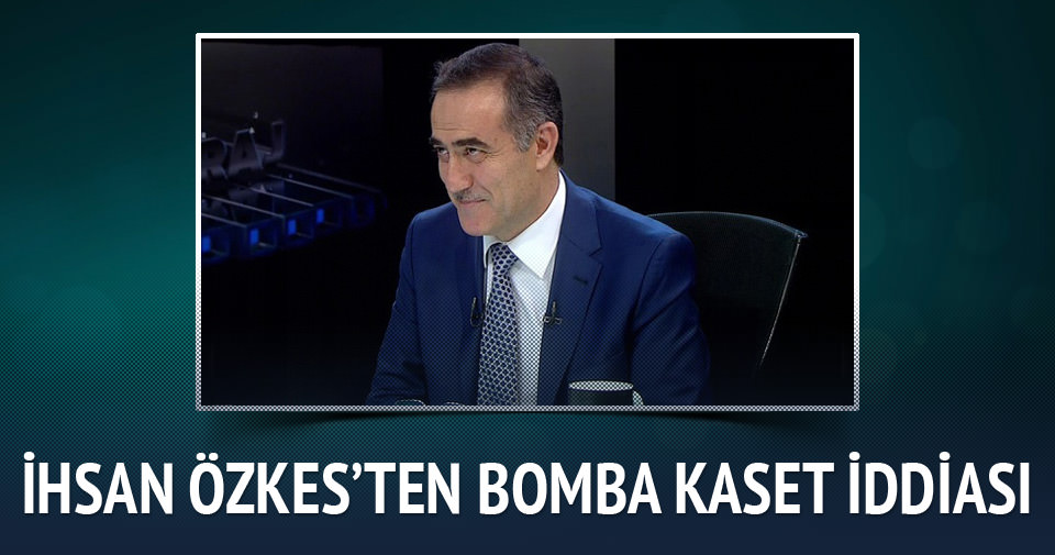 İhsan Özkes’ten bomba ’kaset’ iddiası