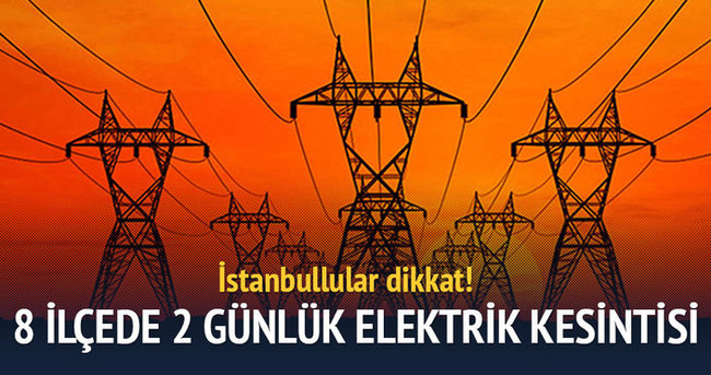 İstanbul’da 2 gün elektrik kesintisi
