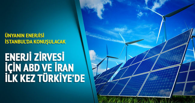 Dünyanın enerjisi İstanbul’da konuşulacak