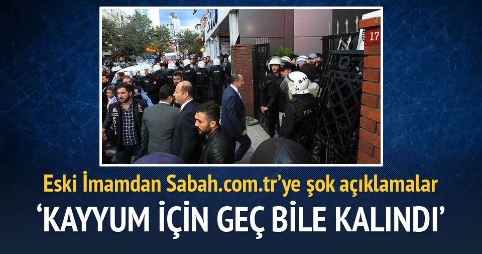 ’Kayyum için geç bile kalındı’