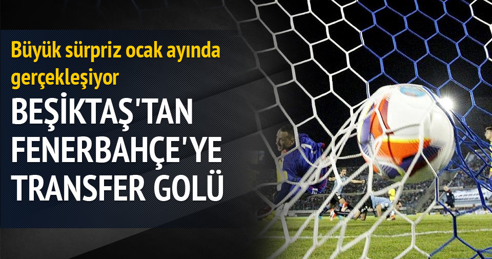 Beşiktaş’tan Fenerbahçe’ye transfer golü